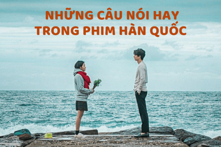 NHỮNG CÂU NÓI HAY TRONG PHIM HÀN QUỐC